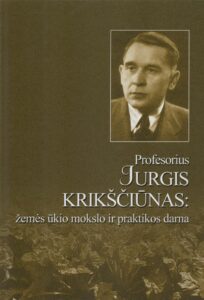 Profesorius Jurgis Krikščiūnas: žemės ūkio mokslo ir praktikos darna 