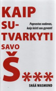 Wasmund, Sháá Kaip sutvarkyti savo š… : paprastas vadovas, kaip leisti sau gyventi 