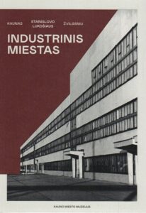 Gediminas Kasparavičius, Rokas Sinkevičius „Industrinis miestas: Kaunas Stanislovo Lukošiaus žvilgsniu“