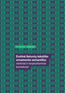 5. Vytautas Tumėnas „Erotinė lietuvių tekstilės ornamento semantika: vietiniai ir tarpkultūriniai kontekstai“