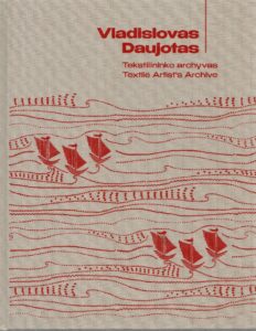 „Vladislovas Daujotas: tekstilininko archyvas = Vladislovas Daujotas: textile artist’s archive“