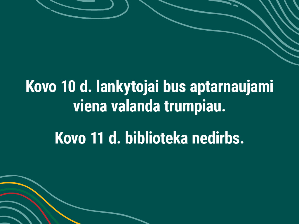 Kovo 10 d. lankytojai bus aptarnaujami viena valanda trumpiau. Kovo 11 d. biblioteka nedirbs.