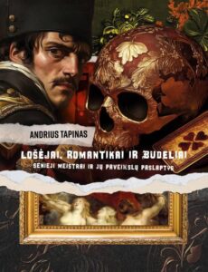 3. Andrius Tapinas „Lošėjai, romantikai ir budeliai: senieji meistrai ir jų paveikslų paslaptys“