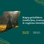 Kovo 31 d. 18.00 val. kviečiame besidominčius kapais, jų tvarkymo praktikomis, tvarumu ir kapaviečių istorija pasiklausyti pristatymų apie kapų priežiūrą.