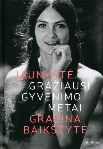 1. Gražina Baikštytė „Jaunystė. Gražiausi gyvenimo metai“