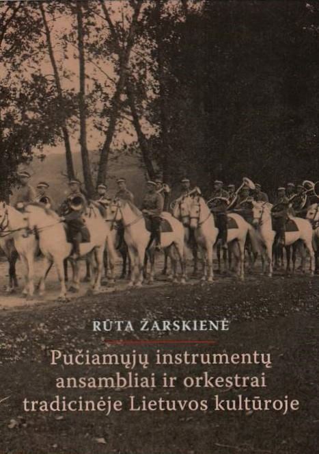 Rūta Žarskienė „Pučiamųjų instrumentų ansambliai ir orkestrai tradicinėje Lietuvos kultūroje“