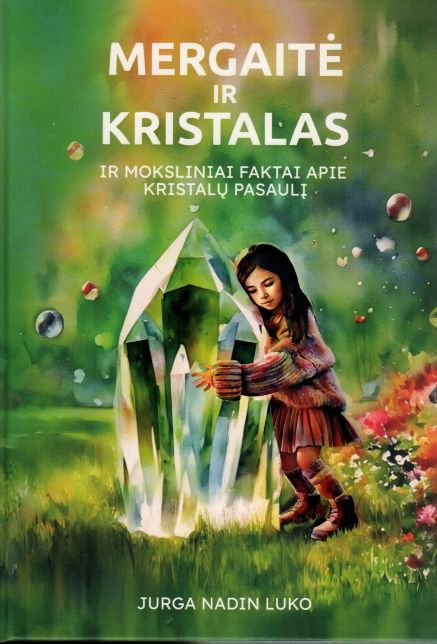 Jurga Nadin Luko „Mergaitė ir kristalas: ir moksliniai faktai apie kristalų pasaulį“