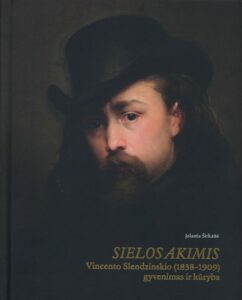 Jolanta Širkaitė „Sielos akimis: Vincento Slendzinskio (1838–1909) gyvenimas ir kūryba“