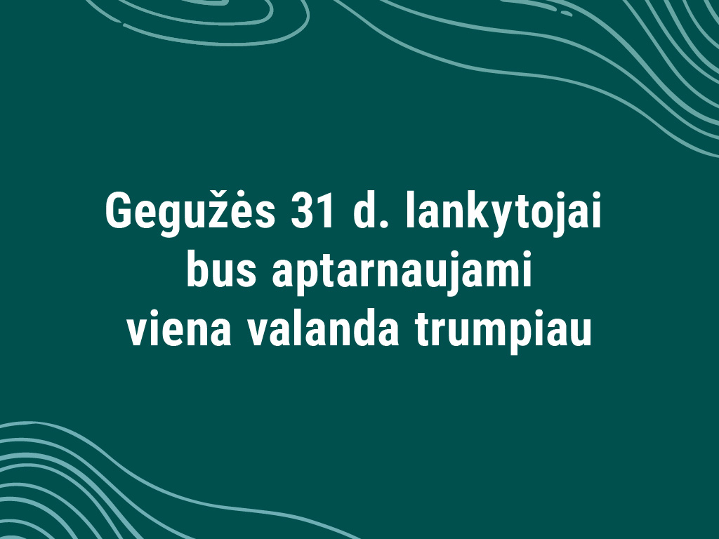 Gegužės 31 d. lankytojai bus aptarnaujami viena valanda trumpiau.