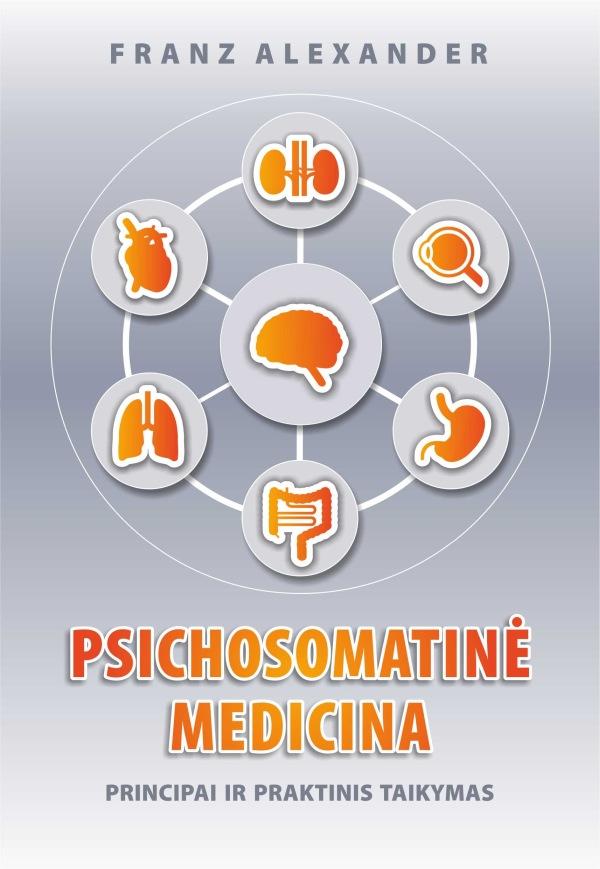Franz Alexander „Psichosomatinė medicina: principai ir praktinis taikymas“