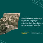 Susitikimas su kūrėja Vytaute Trijonyte. „Kotono fabrikas: kaip tekstilė saugo moterų istorijas?“
