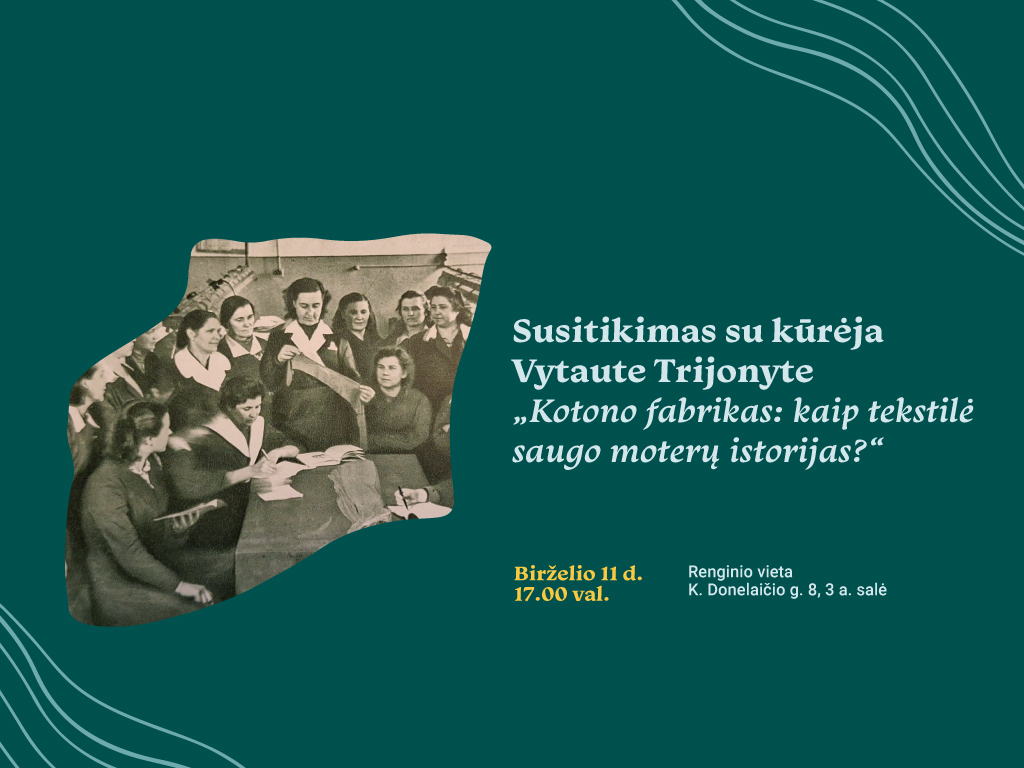 Susitikimas su kūrėja Vytaute Trijonyte. „Kotono fabrikas: kaip tekstilė saugo moterų istorijas?“
