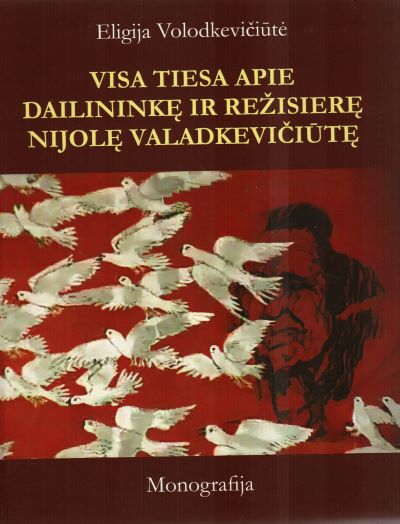 Eligija Volodkevičiūtė „Visa tiesa apie dailininkę ir režisierę Nijolę Valadkevičiūtę“