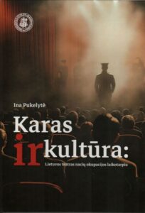 2. Ina Pukelytė „Karas ir kultūra: Lietuvos teatras nacių okupacijos laikotarpiu“