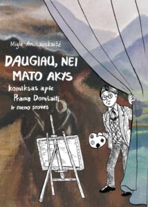 Miglė Anušauskaitė „Daugiau, nei mato akys: komiksas apie Praną Domšaitį ir meno sroves“