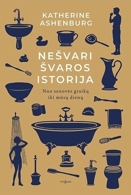Kateherine Ashenburg „Nešvari švaros istorija”