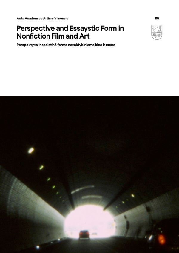Acta Academiae Artium Vilnensis „Perspective and Essaystic Form in Nonfiction Film and Art. Perspektyva ir eseistinė forma nevaidybiniame kine ir mene“ / sudarytojos Renata Šukaitytė, Aušra Trakšelytė