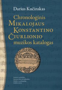 Darius Kučinskas „Chronologinis Mikalojaus Konstantino Čiurlionio muzikos katalogas“