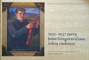Gaila Kirdienė „1930–1937 metų Jono Gregoravičiaus šokių rinkinys“