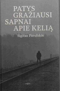 Sigitas Parulskis „Patys gražiausi sapnai apie kelią“