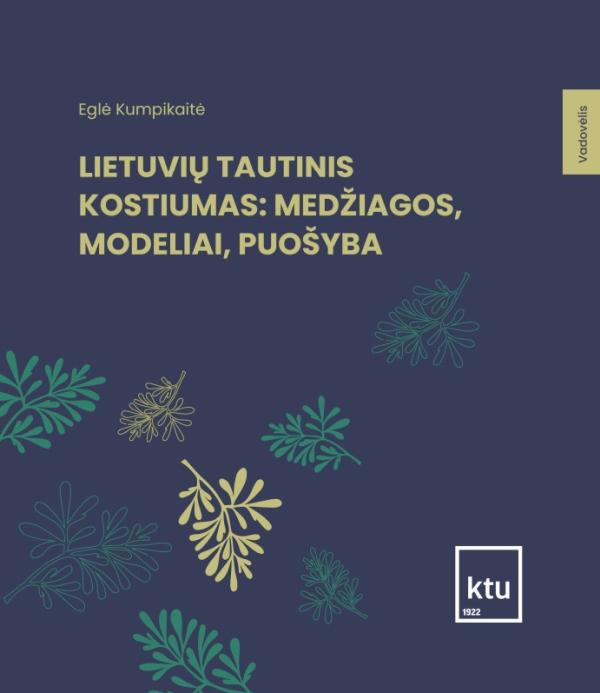 Eglė Kumpikaitė „Lietuvių tautinis kostiumas: medžiagos, modeliai, puošyba”
