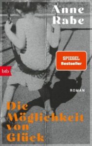 Anne Rabe „Die Möglichkeit von Glück“ (liet. „ Laimės galimybė“)