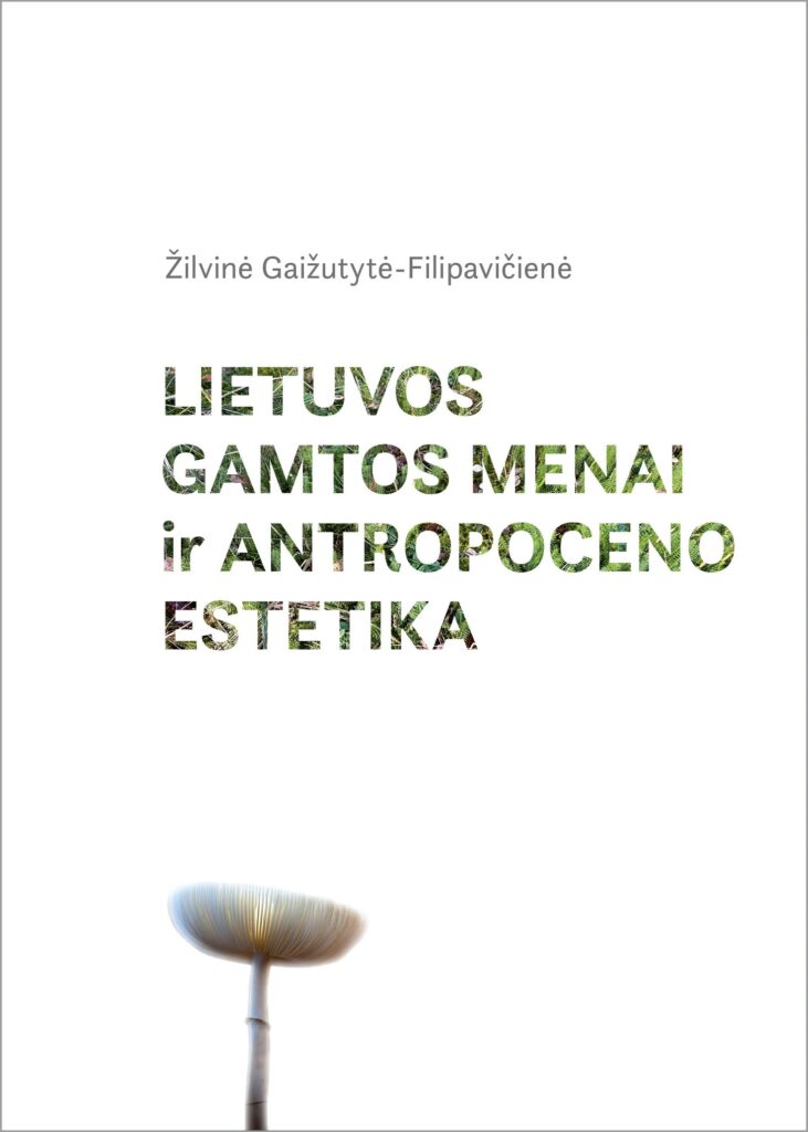 Žilvinė Gaižutytė-Filipavičienė „Lietuvos gamtos menai ir antropoceno estetika“