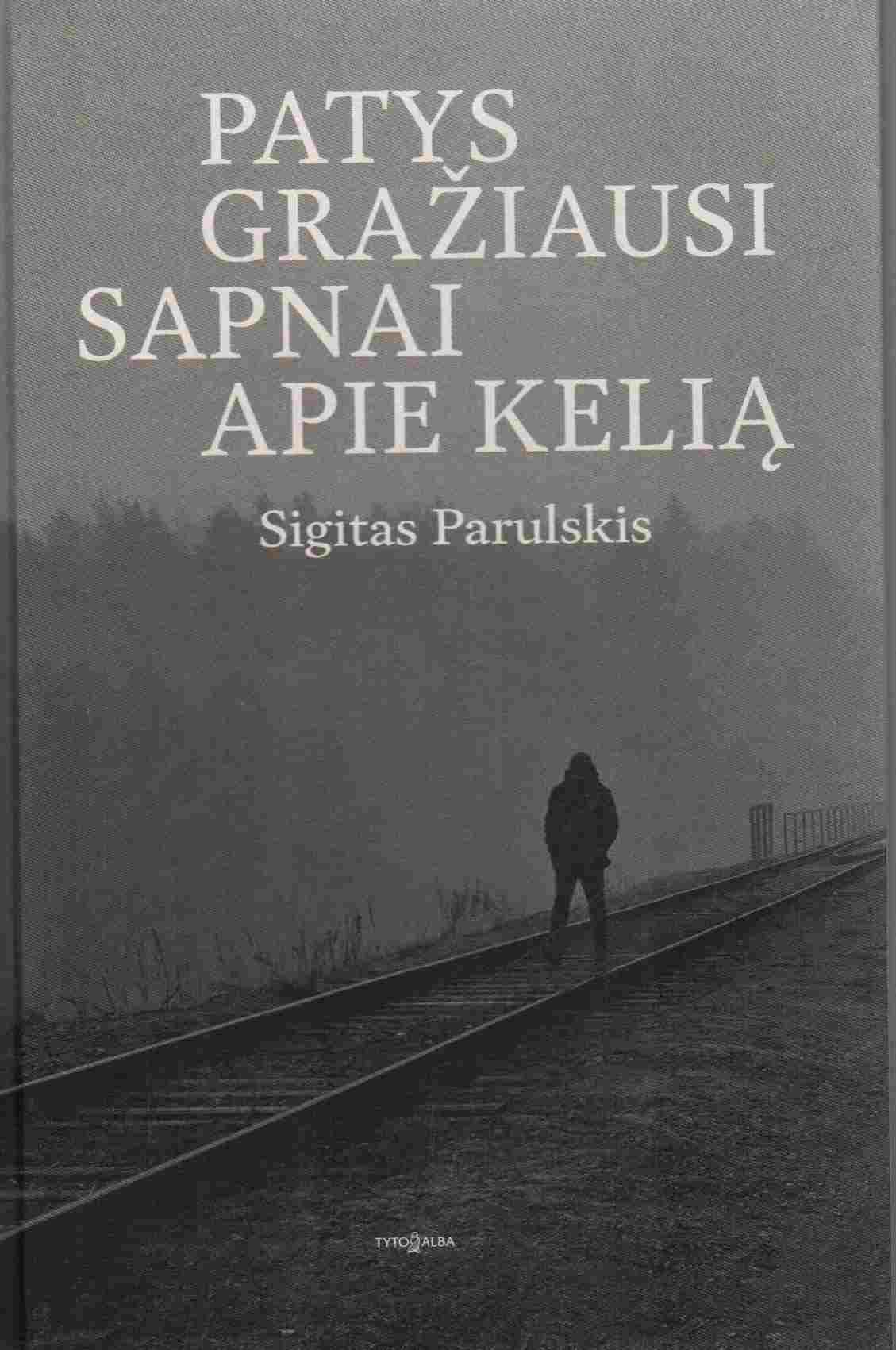 Sigitas Parulskis „Patys gražiausi sapnai apie kelią“
