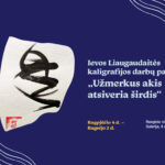Ievos Liaugaudaitės kaligrafijos darbų paroda „Užmerkus akis atsiveria širdis“