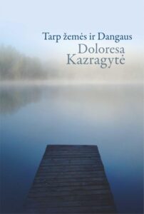 Doloresa Kazragytė „Tarp žemės ir dangaus“