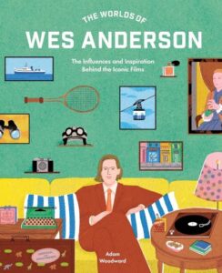 Adam Woodward „The Worlds of Wes Anderson“