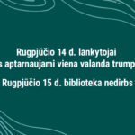 Rugpjūčio 14 d. lankytojai bus aptarnaujami viena valanda trumpiau. Rugpjūčio 15 d. biblioteka nedirbs.