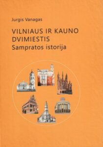 4. Jurgis Vanagas „Vilniaus ir Kauno dvimiestis: sampratos istorija“