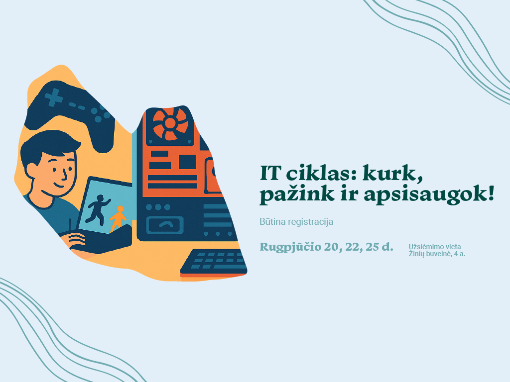 IT ciklas: kurk, pažink ir apsisaugok!