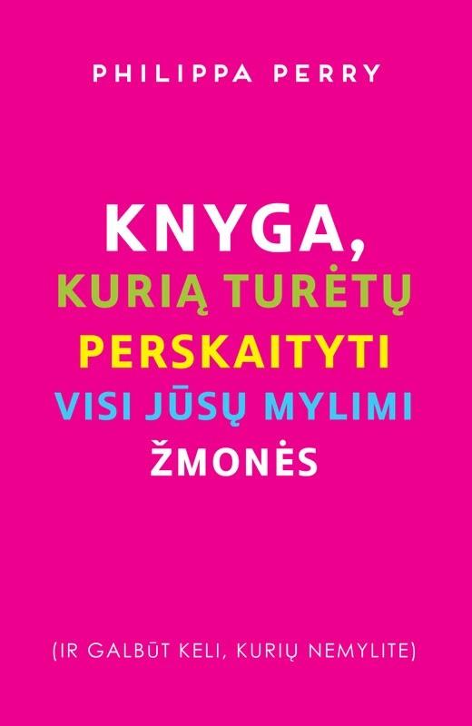 Philippa Perry „Knyga, kurią turėtų perskaityti visi jūsų mylimi žmonės”