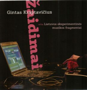 Gintas Kraptavičius „Žaidimai, arba Lietuvos eksperimentinės muzikos fragmentai“