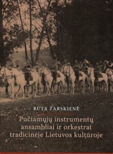 Rūta Žarskienė „Pučiamųjų instrumentų ansambliai ir orkestrai tradicinėje Lietuvos kultūroje“