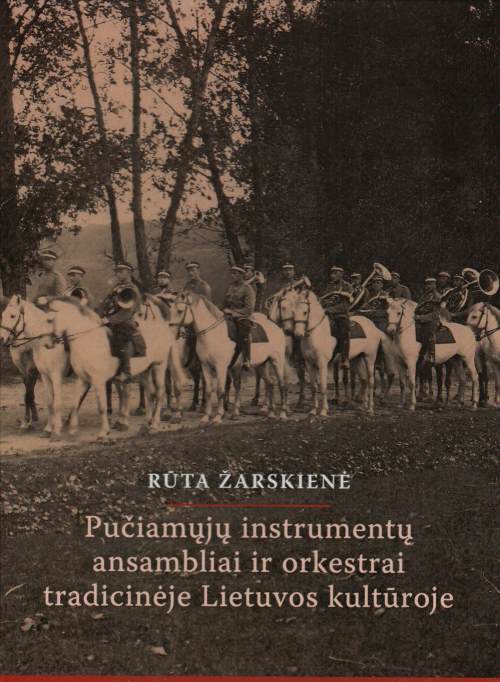 Rūta Žarskienė „Pučiamųjų instrumentų ansambliai ir orkestrai tradicinėje Lietuvos kultūroje“