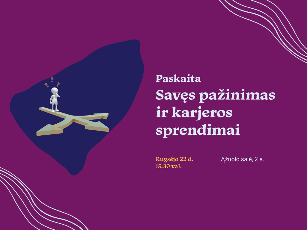 Rugsėjo 22 d. 15.30 val. kviečiame į karjeros specialisto konsultaciją apie savęs pažinimą ir karjeros sprendimus, planavimo žingsnius. Susitikimo metu kalbėsime apie tai, kodėl savęs pažinimas yra svarbus ir kokie yra savęs pažinimo elementai, aptarsime asmenines savybes ir asmenybių teoriją, minkštuosius įgūdžius bei daugialypį intelektą.