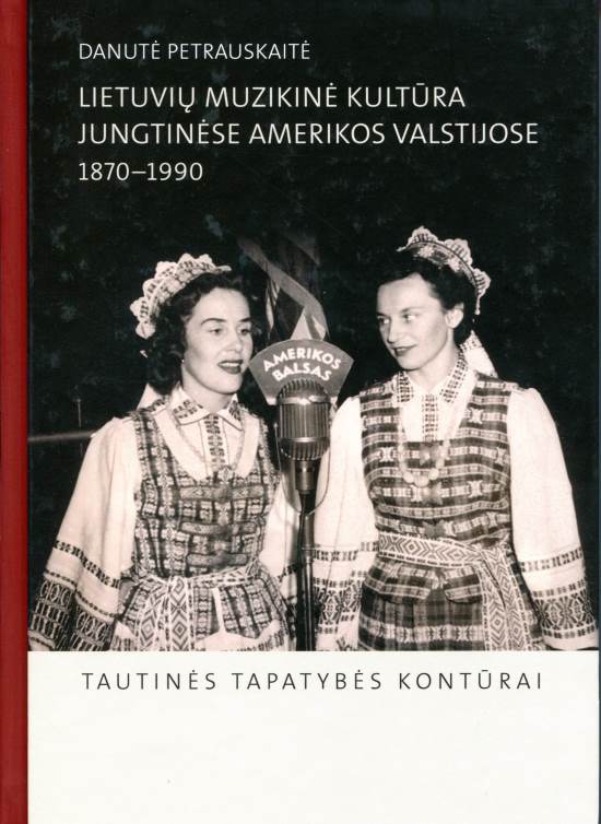 Danutė Petrauskaitė „Lietuvių muzikinė kultūra Jungtinėse Amerikos Valstijose, 1870-1990“