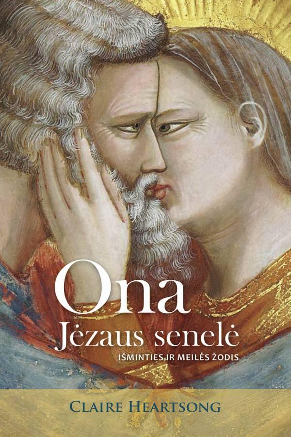 Claire Heartsong „Ona, Jėzaus senelė. Išminties ir meilės žodis“