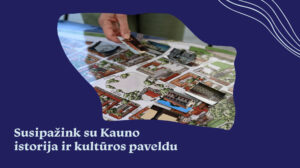 Susipažink su Kauno istorija ir kultūros paveldu