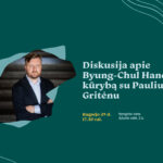Diskusija apie Byung-Chul Hano kūrybą su Pauliumi Gritėnu