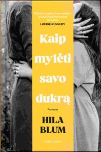 Hila Blum „Kaip mylėti savo dukrą“