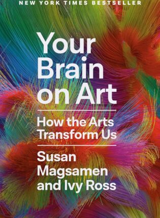 Susan Magsamen, Ivy Ross „Your brain on art: how the arts transform us“