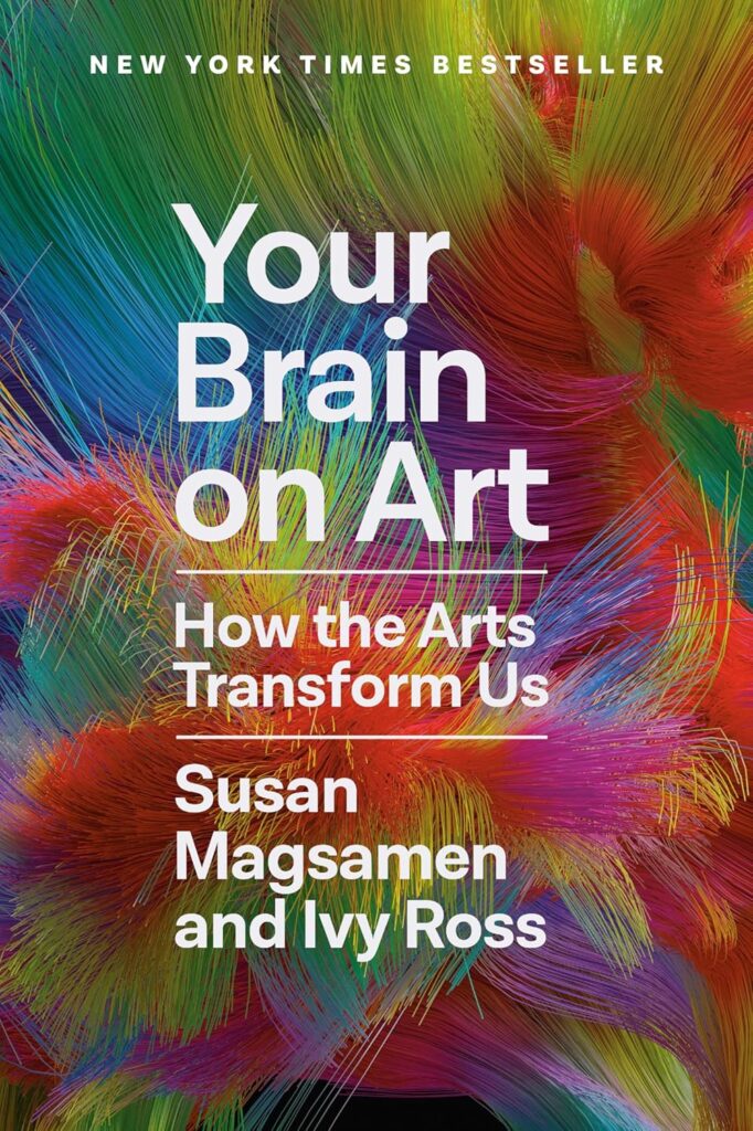 Susan Magsamen, Ivy Ross „Your brain on art: how the arts transform us“