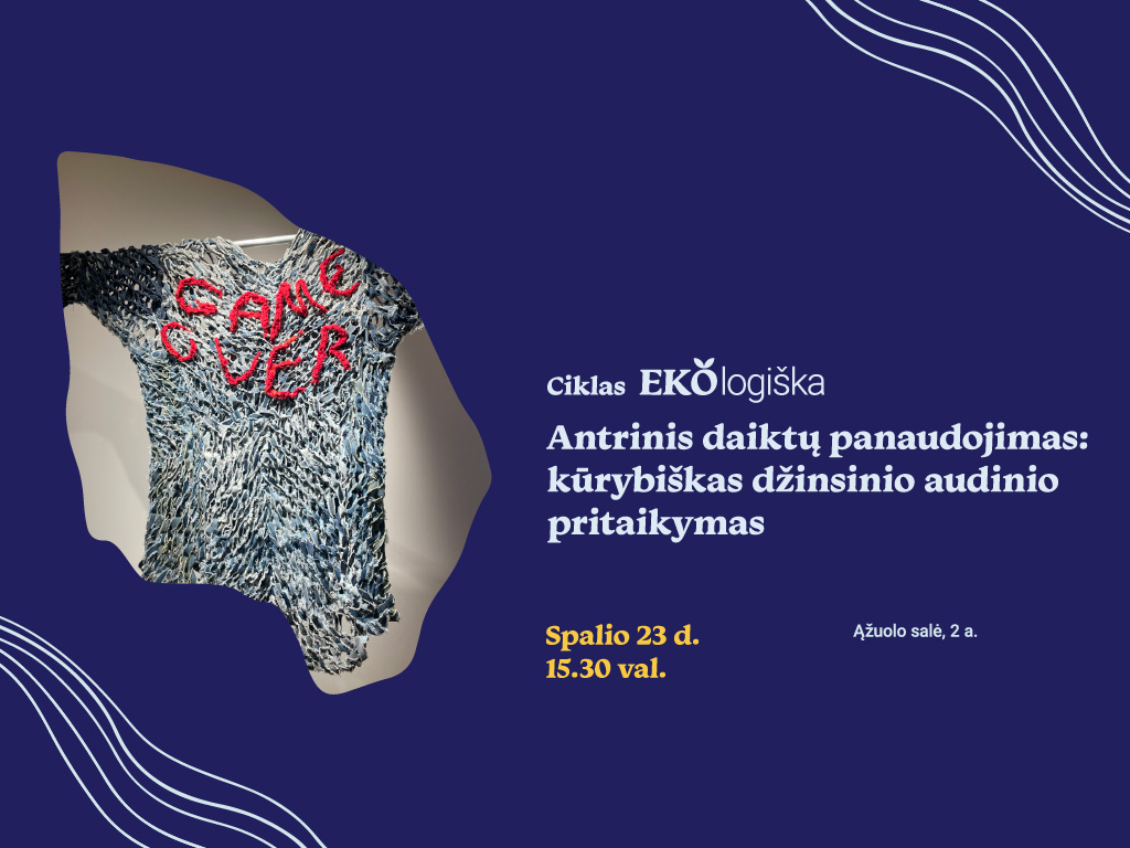 Renginių ciklas EkoLogiška | Paskaita: „Antrinis daiktų panaudojimas: kūrybiškas džinsinio audinio pritaikymas“