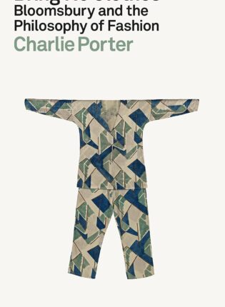 Charlie Porter „Bring no clothes: Bloomsbury and the philosophy of fashion“