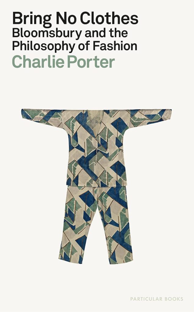 Charlie Porter „Bring no clothes: Bloomsbury and the philosophy of fashion“