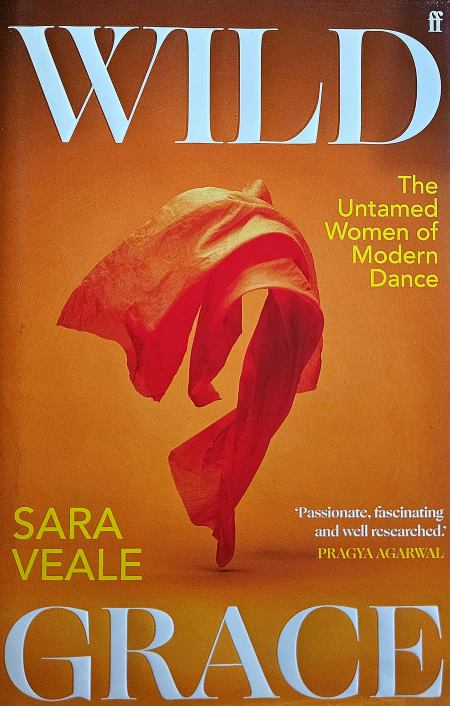 Sara Veale „Wild grace: the untamed women of modern dance“